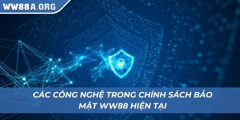 Các công nghệ trong chính sách bảo mật WW88 hiện tại