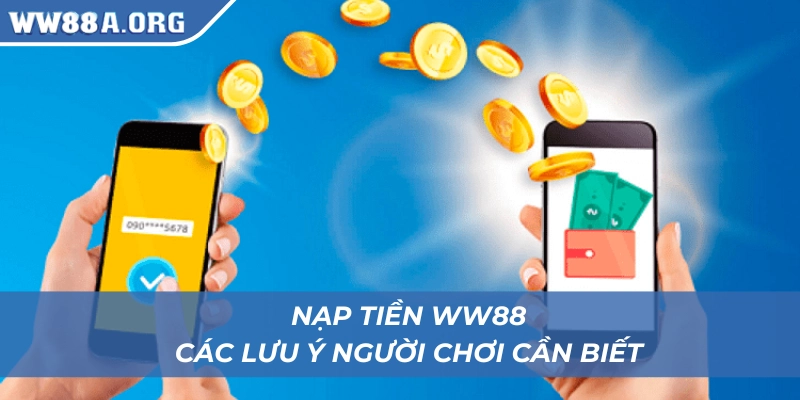 Các lưu ý người chơi cần nhớ khi nạp tiền WW88