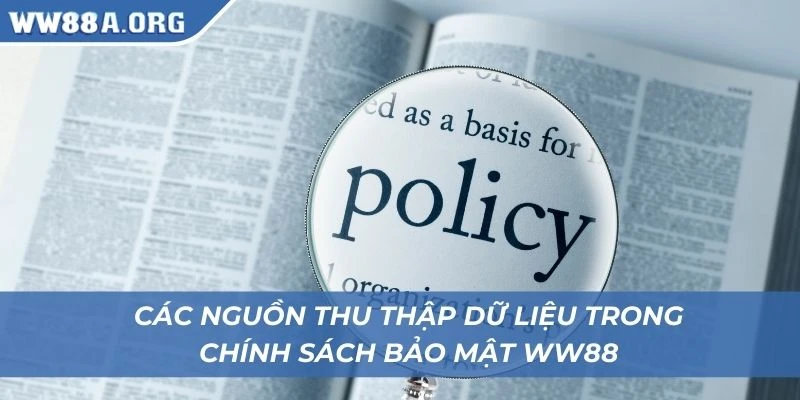 Các nguồn thu thập dữ liệu trong chính sách bảo mật WW88