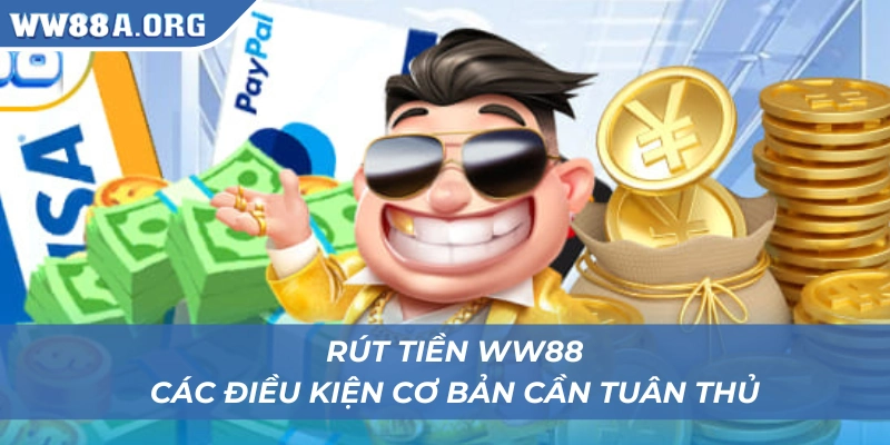 Các yêu cầu người chơi cần đáp ứng khi rút tiền WW88