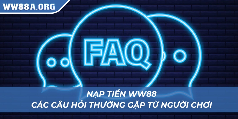 Câu hỏi của khách hàng về lệnh nạp tiền WW88