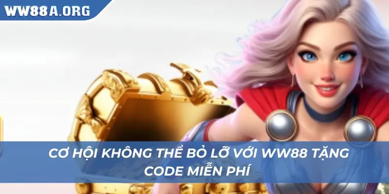 Cơ hội vàng khi WW88 tặng code cho người chơi