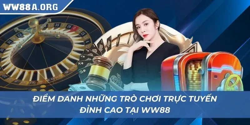 Điểm danh những trò chơi trực tuyến đỉnh cao tại WW88