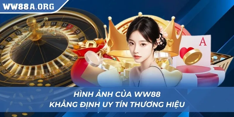 Hình ảnh của WW88 khẳng định uy tín thương hiệu