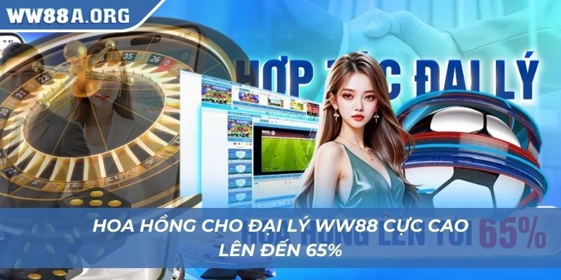 Hoa hồng cho đại lý WW88 cực cao lên đến 65%