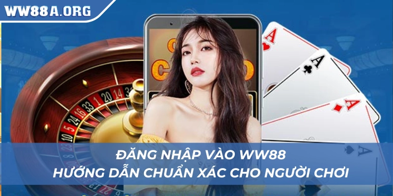 Hướng dẫn đăng nhập vào WW88 chuẩn xác cho mọi người