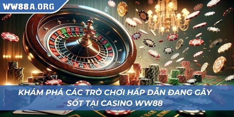 Khám phá các trò chơi hấp dẫn đang gây sốt tại casino WW88