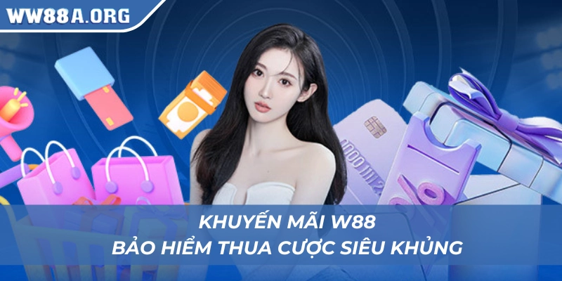 Khuyến mãi WW88 bảo hiểm thua cược siêu khủng