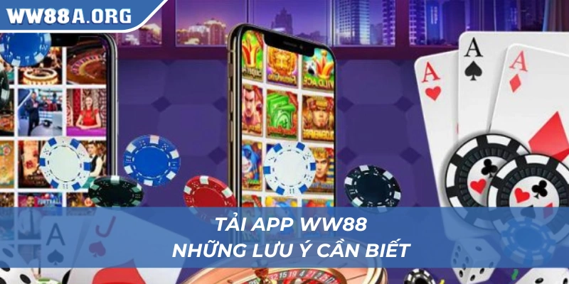 Lưu ý cần biết để tránh sự cố khi tải app WW88