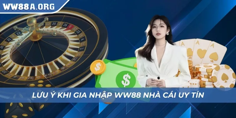 Lưu ý khi gia nhập WW88 nhà cái uy tín