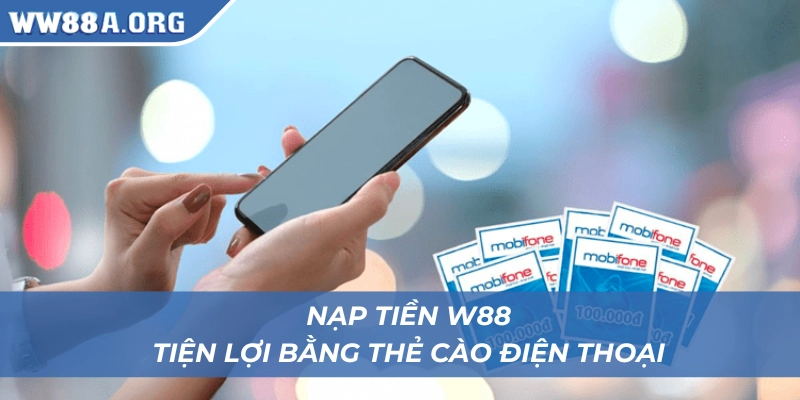 Nạp tiền WW88 bằng thẻ cào dễ như trở bàn tay