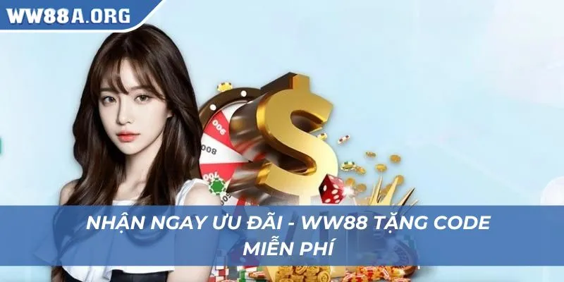 Nhanh tay nhận quà khủng từ WW88 tặng code miễn phí