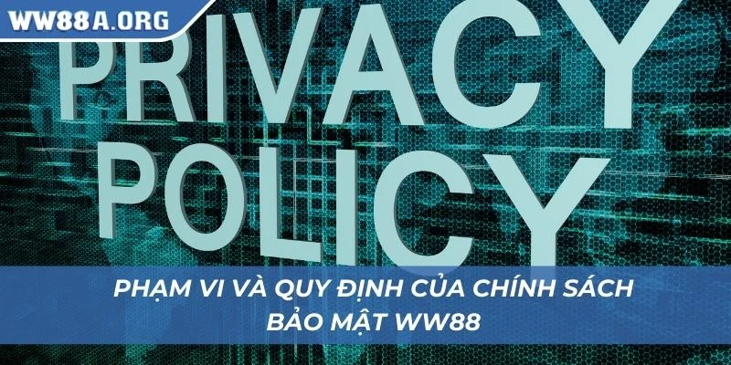 Phạm vi và quy định của chính sách bảo mật WW88