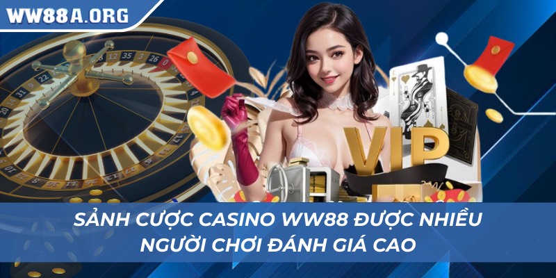 Sảnh cược casino WW88 được người chơi đánh giá cao