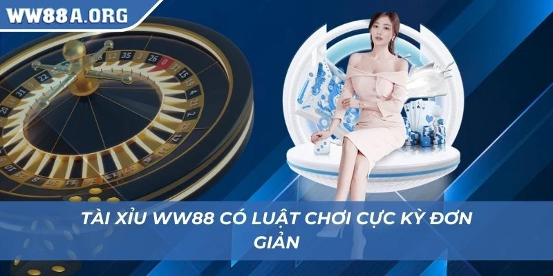 Tài xỉu WW88 có luật chơi cực kỳ đơn giản