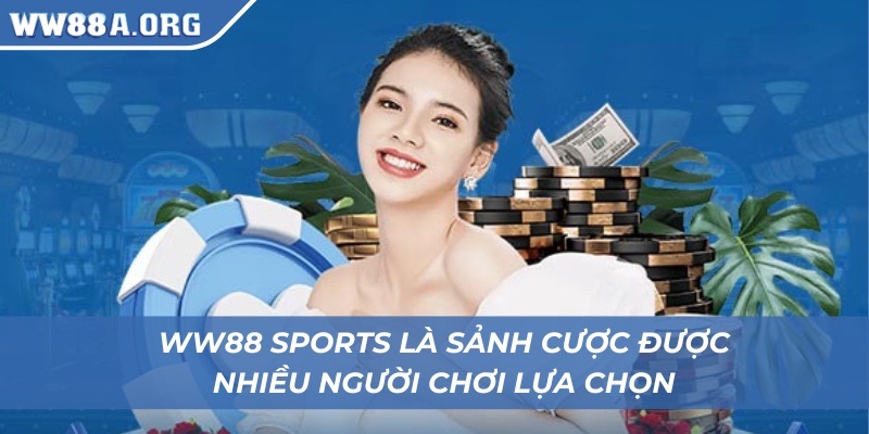 WW88 sports là sảnh cược được nhiều người chơi lựa chọn