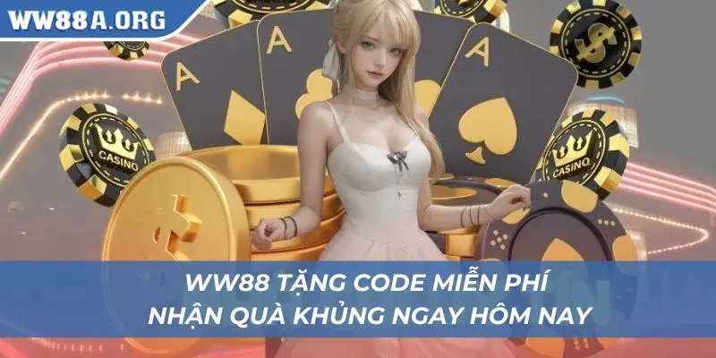 WW88 tặng code: Bước vào thế giới giải trí đầy bất ngờ